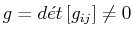 $\displaystyle g=d\acute{e}t\,[g_{ij}]\neq 0$