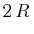 $\displaystyle 2\,R\,$
