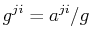 $\displaystyle g^{ji}=a^{ji}/g$