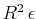 $ R^{2}\,\epsilon$