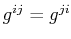 $ g^{ij}=g^{ji}$