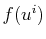 $ f(u^{i})$
