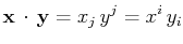 $\displaystyle \mathbf{x}\,\cdot\,\mathbf{y}=x_{j}\,y^{j}=x^{i}\,y_{i}$