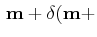 $\displaystyle \,\mathbf{m}+\delta(\mathbf{m}+$