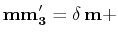 $\displaystyle \mathbf{mm'_{3}}=\delta\,\mathbf{m}+$