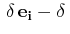 $\displaystyle \,\delta\,\mathbf{e_{i}}-\delta\,$
