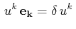 $\displaystyle \,u^{k}\,\mathbf{e_{k}}=\delta\,u^{k}\,$