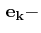$\displaystyle \,\mathbf{e_{k}}-$