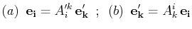 $\displaystyle (a)\,\,\, \mathbf{e_{i}}=A'^{k}_{i}\,\mathbf{e'_{k}} \,\,\,;\,\,\,(b)\,\,\, \mathbf{e'_{k}}=A^{i}_{k}\,\mathbf{e_{i}}$
