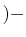 $\displaystyle )-$