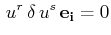 $\displaystyle \,u^{r}\,\delta\,u^{s}\,\mathbf{e_{i}}=0$