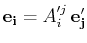 $\displaystyle \mathbf{e_{i}}=A'^{j}_{i}\,\mathbf{e'_{j}}$
