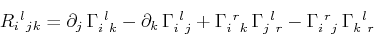 \begin{displaymath}\begin{array}[b]{lcl} \textrm{$R_{i}$$^{}_{}$$^{l}$$_{}$$_{j}...
...$}\,\textrm{$\Gamma^{}_{k}$$^{}_{}$$^{l}$$^{}_{r}$} \end{array}\end{displaymath}