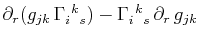 $ \partial_{r}(g_{jk}\,\textrm{$\Gamma^{}_{i}$$^{}_{}$$^{k}$$^{}_{s}$})-\textrm{$\Gamma^{}_{i}$$^{}_{}$$^{k}$$^{}_{s}$}\,\partial_{r}\,g_{jk}$