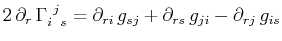 $\displaystyle 2\,\partial_{r}\,\textrm{$\Gamma^{}_{i}$$^{}_{}$$^{j}$$^{}_{s}$}=\partial_{ri}\,g_{sj}+\partial_{rs}\,g_{ji}-\partial_{rj}\,g_{is}$