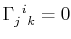 $ \textrm{$\Gamma^{}_{j}$$^{}_{}$$^{i}$$^{}_{k}$}=0$