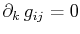 $ \partial_{k}\,g_{ij}=0$