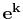 $ \mathbf{e^{k}}$