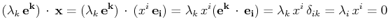 $\displaystyle (\lambda_{k}\,\mathbf{e^{k}})\,\cdot\,\mathbf{x}=(\lambda_{k}\,\m...
...}}\,\cdot\,\mathbf{e_{i}})=\lambda_{k}\,x^{i}\,\delta_{ik}=\lambda_{i}\,x^{i}=0$
