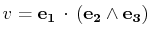 $ v=\mathbf{e_{1}}\,\cdot\,(\mathbf{e_{2}}\wedge\mathbf{e_{3}})$