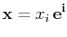 $\displaystyle \mathbf{x}=x_{i}\,\mathbf{e^{i}}$