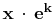 $ \mathbf{x}\,\cdot\,\mathbf{e^{k}}$