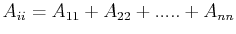 $\displaystyle A_{ii}=A_{11}+A_{22}+.....+A_{nn}$