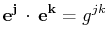 $\displaystyle \mathbf{e^{j}}\,\cdot\,\mathbf{e^{k}}=g^{jk}$
