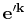 $ \mathbf{e'^{k}}$