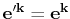 $ \mathbf{e'^{k}}=\mathbf{e^{k}}$