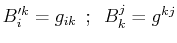 $\displaystyle B'^{k}_{i}=g_{ik}\,\,\,;\,\,\,B^{j}_{k}=g^{kj}$