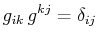 $\displaystyle g_{ik}\,g^{kj}=\delta_{ij}$