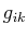 $ g_{ik}$