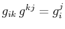 $\displaystyle g_{ik}\,g^{kj}=g^{j}_{i}$