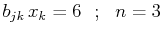 $\displaystyle b_{jk}\,x_{k}=6 \,\,\,\,;\,\,\,\, n=3$