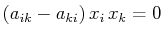 $ (a_{ik}-a_{ki})\,x_{i}\,x_{k}=0$