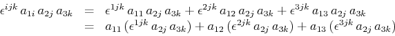\begin{displaymath}\begin{array}[b]{lclr}
\epsilon^{ijk}\,a_{1i}\,a_{2j}\,a_{3k}...
...a_{3k})+a_{13}\,(\epsilon^{3jk}\,a_{2j}\,a_{3k})\\
\end{array}\end{displaymath}