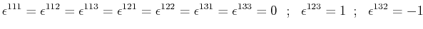 $\displaystyle \epsilon^{111}=\epsilon^{112}=\epsilon^{113}=\epsilon^{121}=\epsi...
...silon^{133}=0\,\,\,\,; \,\,\,\,\epsilon^{123}=1\,\,\,;\,\,\,\,\epsilon^{132}=-1$