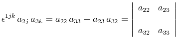 $\displaystyle \epsilon^{1jk}\,a_{2j}\,a_{3k}=a_{22}\,a_{33}-a_{23}\,a_{32}=\lef...
...in{array}{cc} a_{22} & a_{23} \\ \\ a_{32} & a_{33} \\ \end{array} \right \vert$