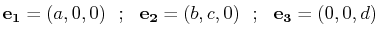 $\displaystyle \mathbf{e_{1}}=(a,0,0)\,\,\,\,;\,\,\,\,\mathbf{e_{2}}=(b,c,0)\,\,\,\,;\,\,\,\,\mathbf{e_{3}}=(0,0,d)$
