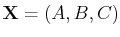 $ \mathbf{X}=(A,B,C)$
