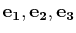 $ \mathbf{e_{1}},\mathbf{e_{2}},\mathbf{e_{3}}$