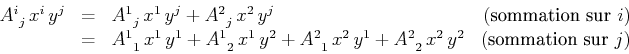 \begin{displaymath}\begin{array}[b]{lclr}
{A^{i}_{}}_{j}\,x^{i}\,y^{j}
&=&{A^{1}...
...}_{2}\,x^{2}\,y^{2}
&(\text{sommation sur $j$}) \\
\end{array}\end{displaymath}