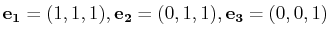 $ \mathbf{e_{1}}=(1,1,1),\mathbf{e_{2}}=(0,1,1),\mathbf{e_{3}}=(0,0,1)$