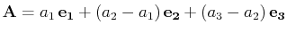$\displaystyle \mathbf{A}=a_{1}\,\mathbf{e_{1}}+(a_{2}-a_{1})\,\mathbf{e_{2}}+(a_{3}-a_{2})\,\mathbf{e_{3}}\\ $