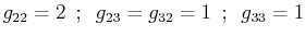 $\displaystyle g_{22}=2\,\,\,;\,\,\,g_{23}=g_{32}=1\,\,\,;\,\,\,g_{33}=1$