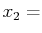 $\displaystyle x_{2}=$