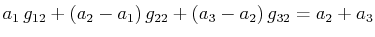 $\displaystyle a_{1}\,g_{12}+(a_{2}-a_{1})\,g_{22}+(a_{3}-a_{2})\,g_{32}=a_{2}+a_{3}$