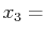 $\displaystyle x_{3}=$