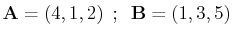 $ \mathbf{A}=(4,1,2)\,\,\,;\,\,\,\mathbf{B}=(1,3,5)$